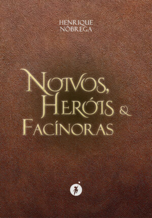 Noivos, Heróis e Facínoras