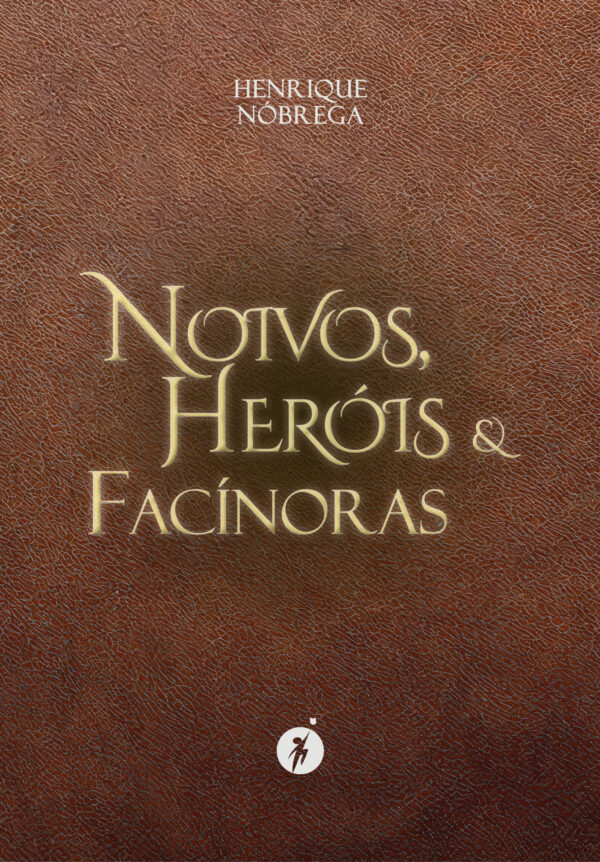 Noivos, Heróis e Facínoras